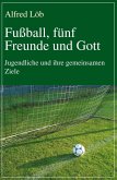 Fußball, fünf Freunde und Gott (eBook, ePUB)