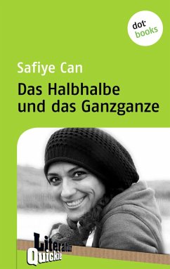 Das Halbhalbe und das Ganzganze - Literatur-Quickie (eBook, ePUB) - Can, Safiye