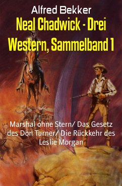 Neal Chadwick - Drei Western, Sammelband 1 (eBook, ePUB) - Bekker, Alfred