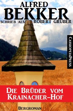 Alfred Bekker schrieb als Robert Gruber - Die Brüder vom Krainacher Hof (eBook, ePUB) - Bekker, Alfred