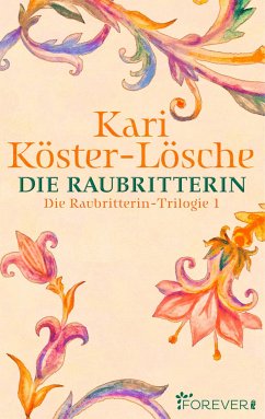 Die Raubritterin / Die Raubritterin-Trilogie Bd.1 (eBook, ePUB) - Köster-Lösche, Kari