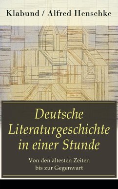 Deutsche Literaturgeschichte in einer Stunde - Von den ältesten Zeiten bis zur Gegenwart (eBook, ePUB) - Klabund; Henschke, Alfred