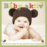 Baby aktiv - Die schönsten Lieder für einen lebhaften Tag mit meinen Baby