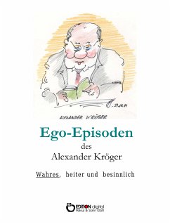 Ego-Episoden des Alexander Kröger (eBook, PDF) - Kröger, Alexander
