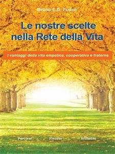 Le nostre scelte nella Rete della vita. I Vantaggi della vita empatica, cooperativa e fraterna. (eBook, ePUB) - E.G. Fuoco, Bruno