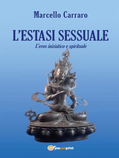 L'estasi sessuale. L'eros iniziatico e spirituale (eBook, ePUB) - Carraro, Marcello