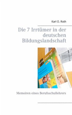 Die 7 Irrtümer in der deutschen Bildungslandschaft - Roth, Karl O.