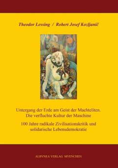 Untergang der Erde am Geist der Machteliten. Die verfluchte Kultur der Maschine - Kozljanic, Robert Josef; Lessing, Theodor