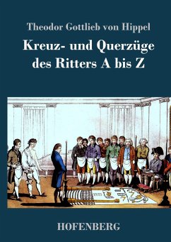 Kreuz- und Querzüge des Ritters A bis Z - Hippel, Theodor Gottlieb von