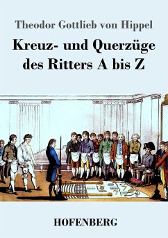 Kreuz- und Querzüge des Ritters A bis Z - Hippel, Theodor Gottlieb von