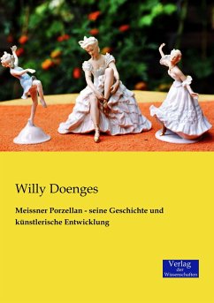 Meissner Porzellan - seine Geschichte und künstlerische Entwicklung - Doenges, Willy