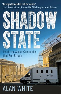 Shadow State: Inside the Secret Companies That Run Britain - White, Alan
