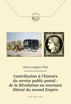 Contribution à l'histoire du service public postal : de la Révolution au tournant libéral du second Empire - Langlois, Olivia