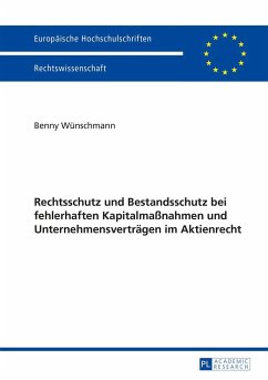 Rechtsschutz und Bestandsschutz bei fehlerhaften Kapitalmaßnahmen und Unternehmensverträgen im Aktienrecht - Wünschmann, Benny