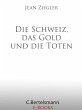 Die Schweiz, das Gold und die Toten Jean Ziegler Author