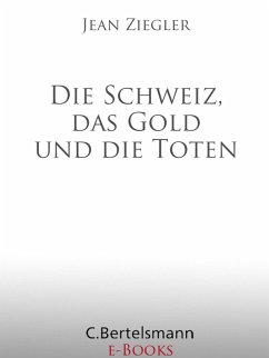 Die Schweiz, das Gold und die Toten (eBook, ePUB) - Ziegler, Jean
