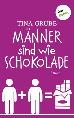 Männer sind wie Schokolade (eBook, ePUB) - Grube, Tina