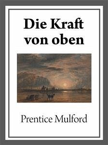 Die Kraft von oben (eBook, ePUB) - Mulford, Prentice; Mulford, Prentice