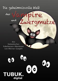 Die geheimnisvolle Welt der Vampire und Zwergmutze (eBook, ePUB) - Gutjahr, Werner