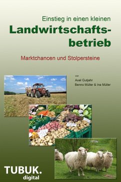 Einstieg in einen kleinen Landwirtschaftsbetrieb.Marktchancen und Stolpersteine (eBook, ePUB) - Gutjahr, Axel; Müller, Ina; Müller, Benno
