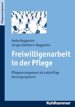 Freiwilligenarbeit in der Pflege (eBook, ePUB) - Reggentin, Heike; Dettbarn-Reggentin, Jürgen