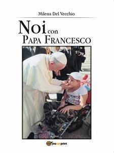 Noi con Papa Francesco (eBook, ePUB) - Del Vecchio, Milena