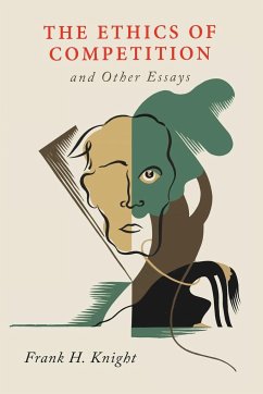 The Ethics of Competition and Other Essays - Knight, Frank H.