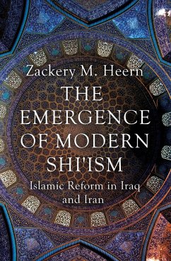 The Emergence of Modern Shi'ism: Islamic Reform in Iraq and Iran - Heern, Zackery M.