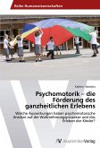 Psychomotorik ¿ die Förderung des ganzheitlichen Erlebens