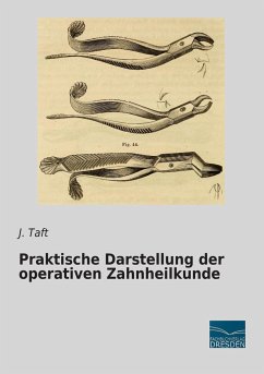 Praktische Darstellung der operativen Zahnheilkunde - Taft, J.
