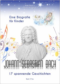 Johann Sebastian Bach - Eine Biografie für Kinder - Bach, Peter; Kaune, Petra-Ines