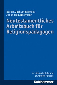 Neutestamentliches Arbeitsbuch für Religionspädagogen (eBook, ePUB) - Becker, Ulrich; Jochum-Bortfeld, Carsten; Johannsen, Friedrich; Noormann, Harry