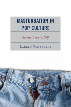 Masturbation in Pop Culture (eBook, ePUB) - Rosewarne, Lauren Masturbation in Pop Culture (eBook, ePUB) - Rosewarne, Lauren