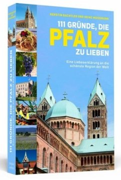 111 Gründe, die Pfalz zu lieben - Bachtler, Kerstin; Moosmann, Heinz