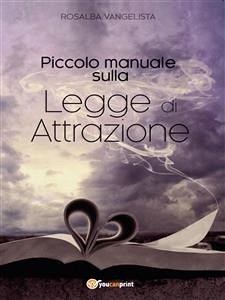 Piccolo manuale sulla Legge di Attrazione (eBook, ePUB) - Vangelista, Rosalba