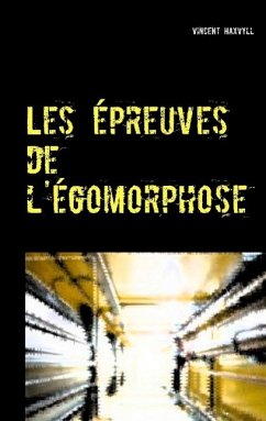 Les épreuves de l'égomorphose - Haxvyll, Vincent