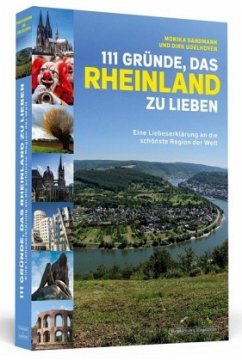 111 Gründe, das Rheinland zu lieben - Sandmann, Monika;Udelhoven, Dirk