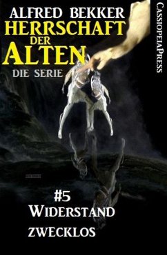 Widerstand zwecklos (Herrschaft der Alten - Die Serie 5) (eBook, ePUB) - Bekker, Alfred