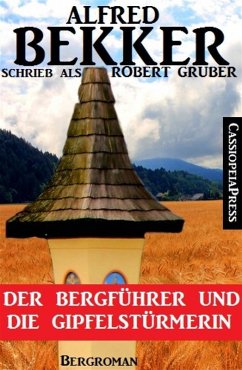 Alfred Bekker schrieb als Robert Gruber - Der Bergführer und die Gipfelstürmerin (eBook, ePUB) - Bekker, Alfred