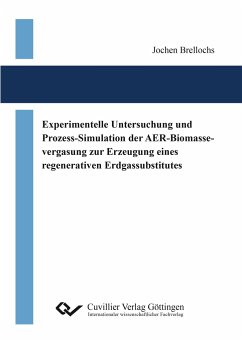 Experimentelle Untersuchung und Prozess-Simulation der AER-Biomassevergasung zur Erzeugung eines regenerativen Erdgassubstitutes - Brellochs, Jochen