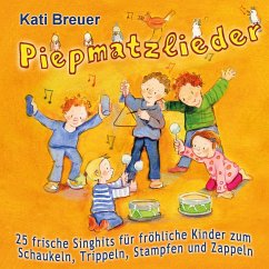 Piepmatzlieder - 25 frische Singhits für fröhliche Kinder zum Schaukeln, Trippeln, Stampfen und Zappeln - Breuer, Kati