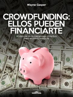 Crowdfunding: Ellos pueden financiarte (eBook, ePUB) - Gasper, Wayne