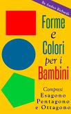 Forme e colori per i bambini - Compresi esagono, pentagono e ottagono (eBook, ePUB) Forme e colori per i bambini - Compresi esagono, pentagono e ottagono (eBook, ePUB)