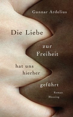 Die Liebe zur Freiheit hat uns hierher geführt (eBook, ePUB) - Ardelius, Gunnar