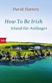 How To Be Irish (eBook, ePUB)