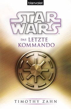 Das letzte Kommando / Star Wars - Die Thrawn Trilogie Bd.3 (eBook, ePUB) - Zahn, Timothy