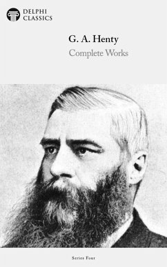 Delphi Complete Works of G. A. Henty (Illustrated) (eBook, ePUB) - A. Henty, G.