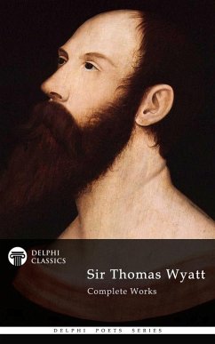 Delphi Complete Works of Sir Thomas Wyatt (Illustrated) (eBook, ePUB) - Thomas Wyatt