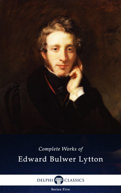 Delphi Complete Works of Edward Bulwer-Lytton (Illustrated) (eBook, ePUB) - Bulwer-Lytton, Edward