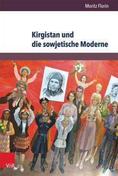 Kirgistan und die sowjetische Moderne (eBook, PDF) - Florin, Moritz